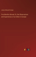 Five Months Abroad, Or, the Observations and Experiences of an Editor in Europe 3385107938 Book Cover