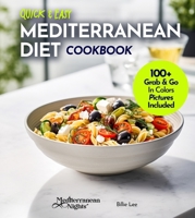 Quick and Easy Mediterranean Diet Cookbook: 100+ Recipes in Under 30 Minutes, For a Fit and Healthier Lifestyle, Pictures Included (Mediterranean Nights) B0FQL1NZ61 Book Cover