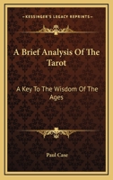 A Brief Analysis Of The Tarot: A Key To The Wisdom Of The Ages 1163176729 Book Cover