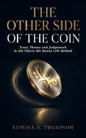 The Other Side of the Coin: Trust, Money and Judgement in the Places the Banks Left Behind 1764842634 Book Cover