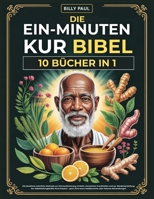 Die Ein-Minuten-Kur Bibel (10 Bücher in 1): Die bewährte natürliche Methode zur Schmerzlinderung, Umkehr chronischer Krankheiten und zur ... teure Medikamente oder riskante Behandlungen B0FH5BHY24 Book Cover