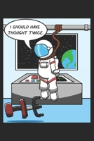 I Should Have Thought Twice.: DIN A5 Astronaut Notizheft leer | 120 Seiten leeres Astronaut Notizbuch für Notizen in Schule, Universität, Arbeit oder zuhause. | Eine tolles Geschenk für Ihre Liebsten. 1672250609 Book Cover