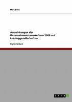 Auswirkungen der Unternehmensteuerreform 2008 auf Leasinggesellschaften 3638869164 Book Cover