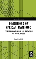 Dimensions of African Statehood: Everyday Governance and Provision of Public Goods 0367784858 Book Cover