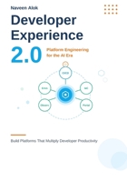 Developer Experience 2.0: Platform Engineering in the Age of AI B0GDZJQTMQ Book Cover