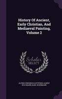 History of Ancient, Early Christian, and Mediaeval Painting, Volume 2 1274714168 Book Cover