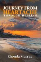 Journey from Heartache Through Healing 1972006029 Book Cover