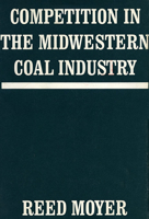 Competition in the Midwestern Coal Industry (Harvard Economic Studies) 0674154002 Book Cover