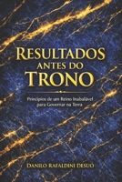 Resultados Antes do Trono: Princípios de um Reino Inabalável para Governar na Terra (Portuguese Edition) B0GDMPJSL2 Book Cover