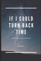If I Could Turn Back Time: Reflections of a life unfulfilled B0C87Q1TWB Book Cover