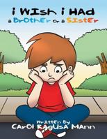 I Wish I Had a Brother or a Sister 1524529168 Book Cover