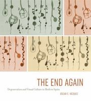 The End Again: Degeneration and Visual Culture in Modern Spain 0271071214 Book Cover