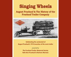 Singing Wheels, August Fruehauf & The History of the Fruehauf Trailer Company B00RWPZGKK Book Cover