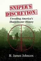 Sniper's Discretion: Unveiling America's Sharpshooter History 1963102789 Book Cover