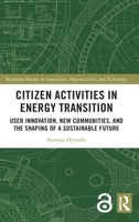 Citizen Activities in Energy Transition: User Innovation, New Communities, and the Shaping of a Sustainable Future 0367640139 Book Cover