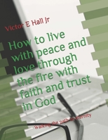 How to live with peace and love through the fire with faith and trust in God: Walking the path to eternity B08HT563BX Book Cover