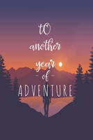 TO another Year of Adventure: Trip Planner & Travel Journal Notebook T To Your Next Vacation Of Detail Including Itinerary, Checklists, Calendar, Flight, Hotels & more: Itineraries, Journal Entries an 1660070767 Book Cover