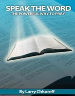 Speak The Word: The Powerful Way To Pray 1466438134 Book Cover