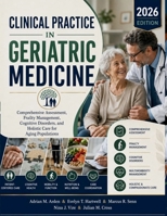 Clinical Practice in Geriatric Medicine: Comprehensive Assessment, Frailty Management, Cognitive Disorders, and Holistic Care for Aging Populations B0H6SGW9RP Book Cover