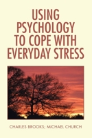 Using Psychology to Cope with Everyday Stress 1796065005 Book Cover