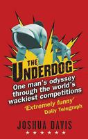 The Underdog: How I Survived the World's Most Outlandish Competitions 0345476581 Book Cover