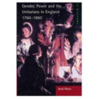 Gender, Power and the Unitarians in England, 1760-1860 (Women & Men in History) 0582288266 Book Cover