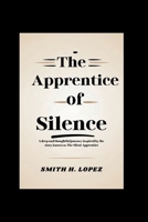 The Apprentice of Silence: A Deep and Thoughtful Journey Inspired by the Story Known as The Silent Apprentice B0FMPFXK4M Book Cover