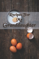 Recipes For My Granddaughter : Grandaughter Recipe Notebook Journal For Family with table of contents and numbered pages: Size at 6 x 9 with 120 lined & framed pages 1672815061 Book Cover
