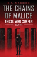 The Chains of Malice: A near-future psychological thriller (Those Who Suffer) B0GY7VB88F Book Cover