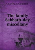 The Family Sabbath-Day Miscellany: Comprising Over Three Hundred Religious Tales and Anecdotes 0526941308 Book Cover