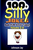 100+ Silly Jokes Book for Kids Today! Volume 2.0: The Dictionary of Names kids joke book ages 8-12 And Fun Lovers too! 1979378797 Book Cover