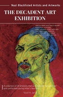 The Decadent Art Exhibition: Nazi Blacklisted Artists and Artworks B0C917JPM7 Book Cover