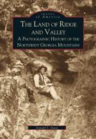 The Land of Ridge and Valley: A Photographic History of the Northwest Georgia Mountains 0738505862 Book Cover