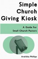 Simple Church Giving Kiosk: A Guide For Small Church Pastors 1523847972 Book Cover