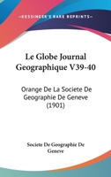 Le Globe Journal Geographique V39-40: Orange De La Societe De Geographie De Geneve (1901) 1168160650 Book Cover