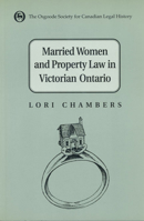 Married Women and the Law of Property in Victorian Ontario 0802078397 Book Cover