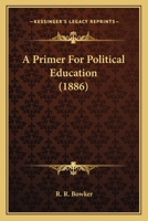 A Primer For Political Education 124646456X Book Cover