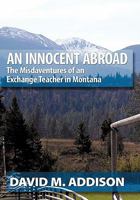 An Innocent Abroad: The Misdaventures of an Exchange Teacher in Montana 1452043248 Book Cover