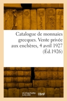 Catalogue de monnaies grecques. Vente privée aux enchères, 4 avril 1927 2329939140 Book Cover