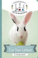Eat Your Lettuce (The Bunnyrific Adventures of Juni the Wonderbunny) 1481296191 Book Cover