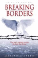 BREAKING BORDERS: One man's journey to erase the lines that divide. 0595454151 Book Cover