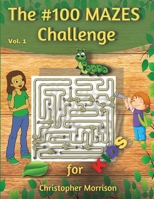 The #100 MAZES Challenge for KIDS, Christopher Morrison Vol. 1 null Book Cover