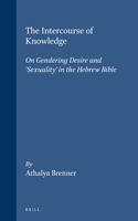 The Intercourse of Knowledge: On Gendering Desire and 'Sexuality' in the Hebrew Bible (Biblical Interpretation Series, V. 26) 0884141373 Book Cover
