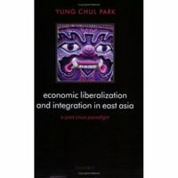 Economic Liberalization and Integration in East Asia: A Post-Crisis Paradigm 0199276773 Book Cover