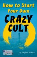 How to Start Your Own Crazy Cult 1785914480 Book Cover