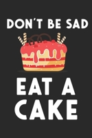 Don't be Sad Eat a Cake: B�ckerei Lebensmittel B�cker Humor Notizbuch liniert DIN A5 - 120 Seiten f�r Notizen, Zeichnungen, Formeln Organizer Schreibheft Planer Tagebuch 1674052618 Book Cover
