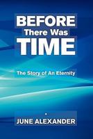 Before There Was Time: The Story Of An Eternity 1456563890 Book Cover