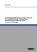 Der Prüfungsmaßstab des § 10 Satz 1 AGG bei der Rechtfertigung der unmittelbaren Benachteiligung wegen des Alters 3638943550 Book Cover