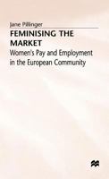 Feminising The Market: Women's Pay And Employment In The European Community 0333563352 Book Cover