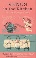 Venus in the Kitchen: or Love's Cookery Book 1582341818 Book Cover